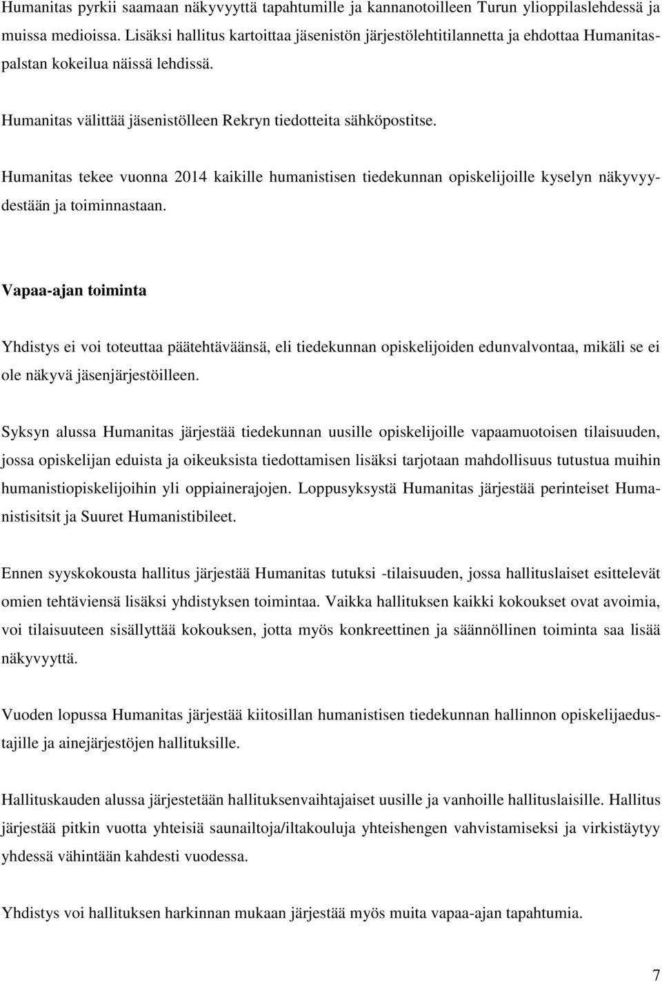 Humanitas tekee vuonna 2014 kaikille humanistisen tiedekunnan opiskelijoille kyselyn näkyvyydestään ja toiminnastaan.