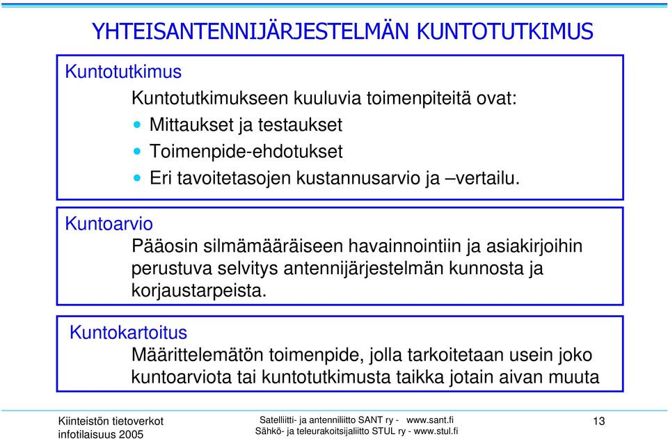 Kuntoarvio Pääosin silmämääräiseen havainnointiin ja asiakirjoihin perustuva selvitys antennijärjestelmän