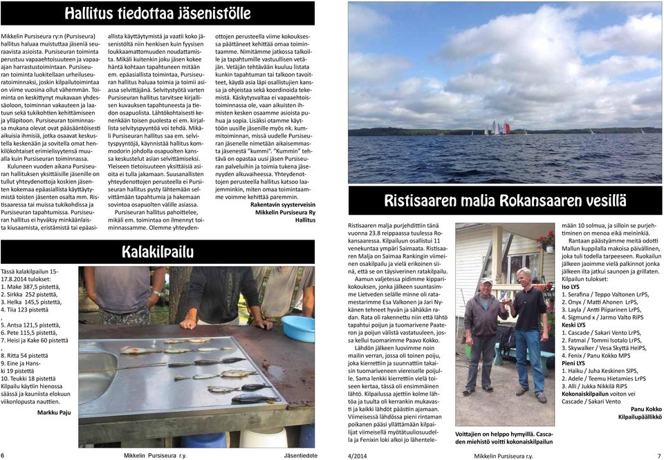 Teukki 18 pistet tä Kilpailu käytiin hienossa säässä ja kauniista elokuun viikonlopusta nauttien.