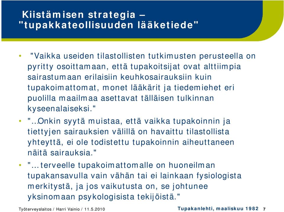 " " Onkin syytä muistaa, että vaikka tupakoinnin ja tiettyjen sairauksien välillä on havaittu tilastollista yhteyttä, ei ole todistettu tupakoinnin aiheuttaneen näitä sairauksia.