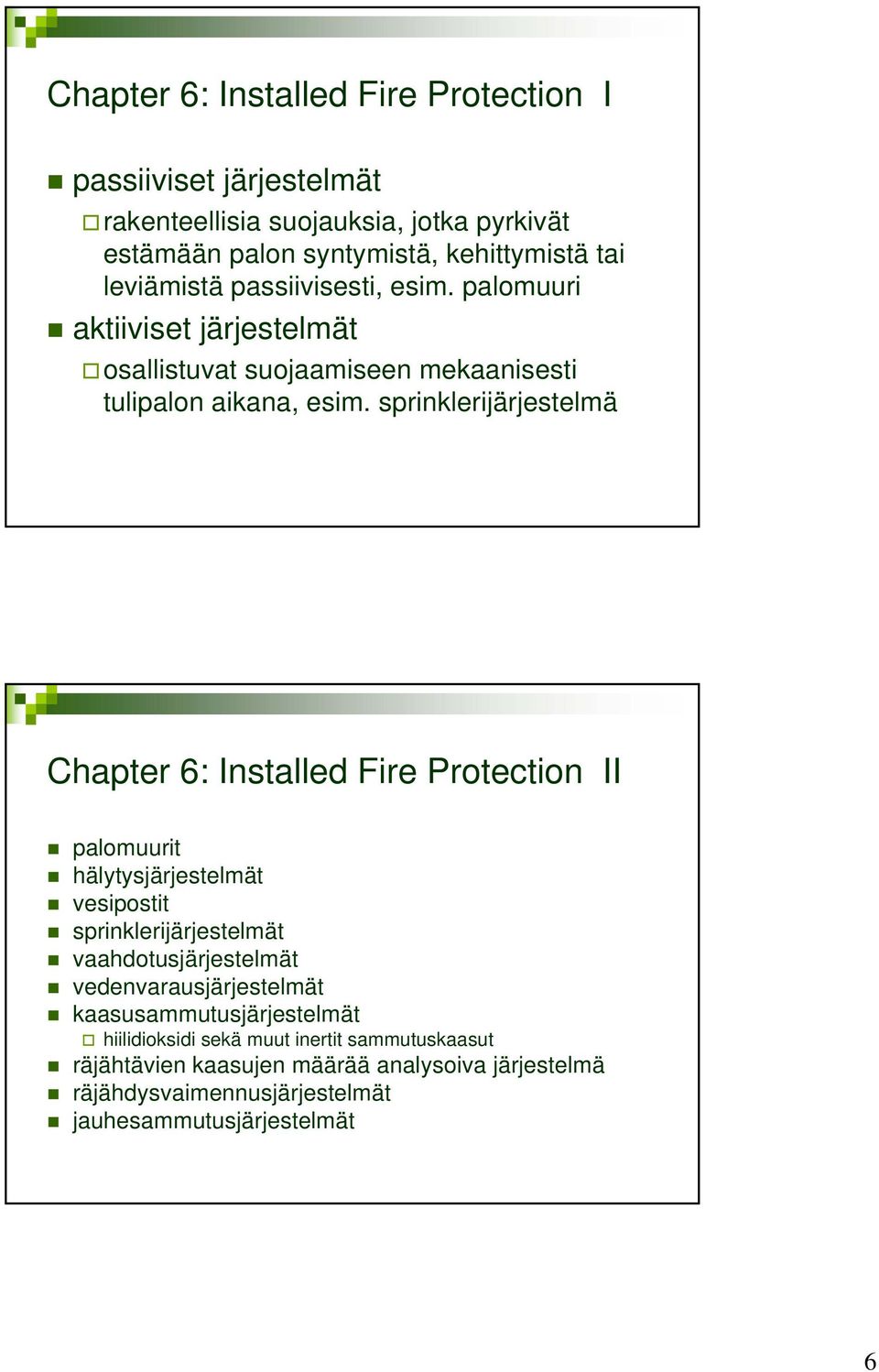 sprinklerijärjestelmä Chapter 6: Installed Fire Protection II palomuurit hälytysjärjestelmät vesipostit sprinklerijärjestelmät vaahdotusjärjestelmät