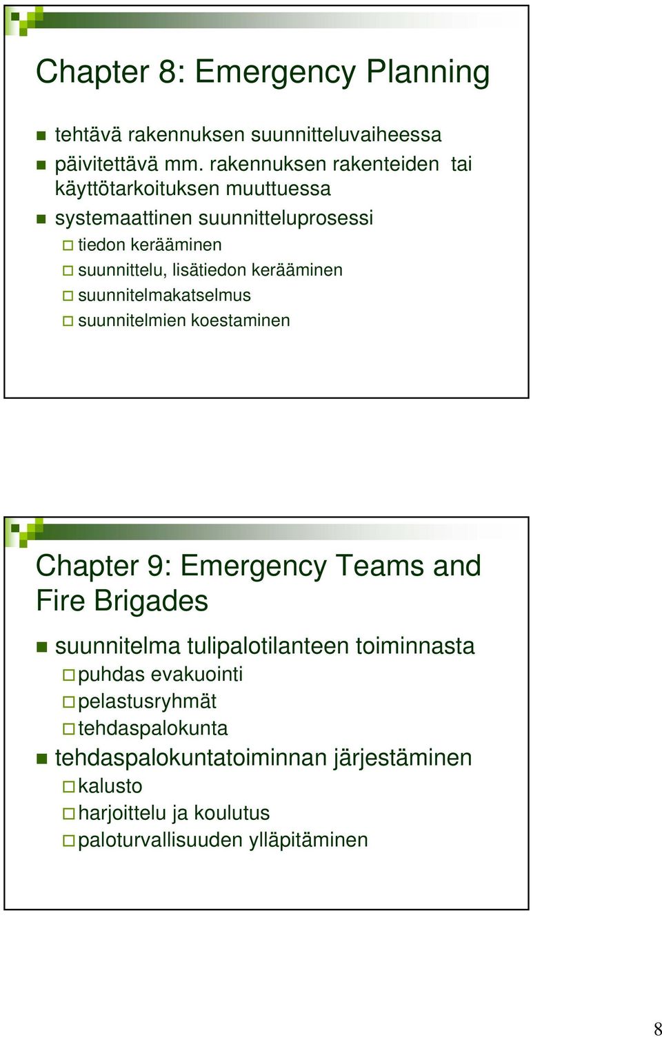lisätiedon kerääminen suunnitelmakatselmus suunnitelmien koestaminen Chapter 9: Emergency Teams and Fire Brigades suunnitelma