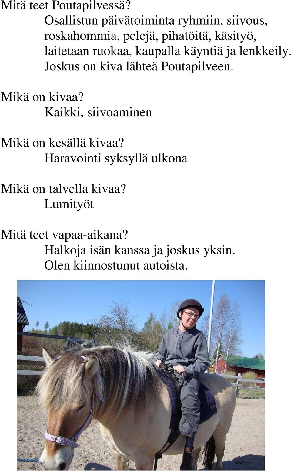 ruokaa, kaupalla käyntiä ja lenkkeily. Joskus on kiva lähteä Poutapilveen. Mikä on kivaa?