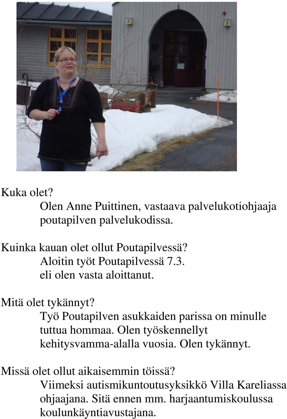 Työ Poutapilven asukkaiden parissa on minulle tuttua hommaa. Olen työskennellyt kehitysvamma-alalla vuosia. Olen tykännyt.