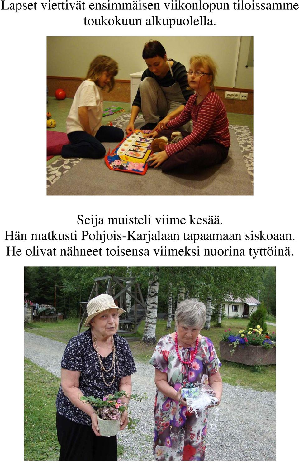 Hän matkusti Pohjois-Karjalaan tapaamaan siskoaan.