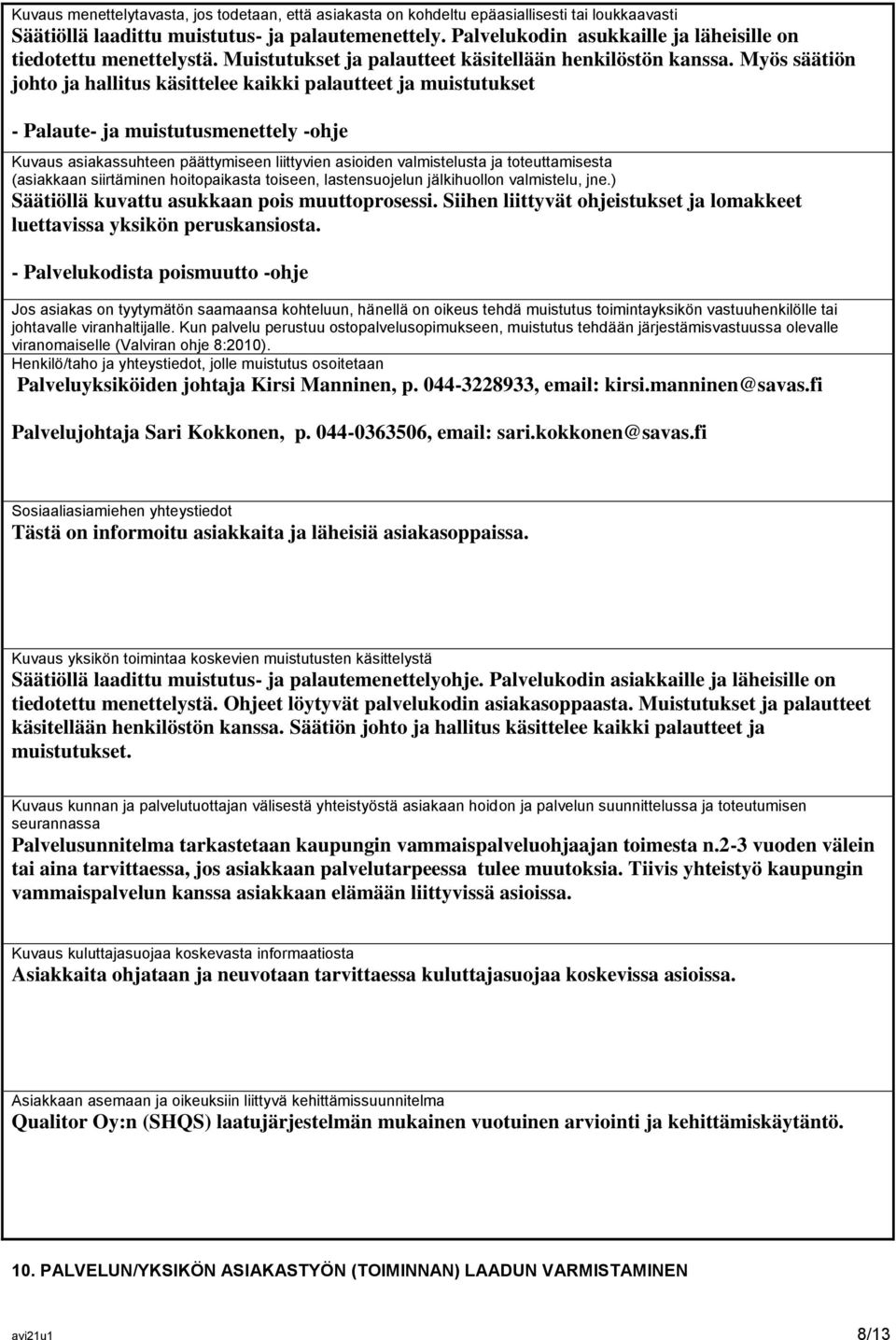 Myös säätiön johto ja hallitus käsittelee kaikki palautteet ja muistutukset - Palaute- ja muistutusmenettely -ohje Kuvaus asiakassuhteen päättymiseen liittyvien asioiden valmistelusta ja