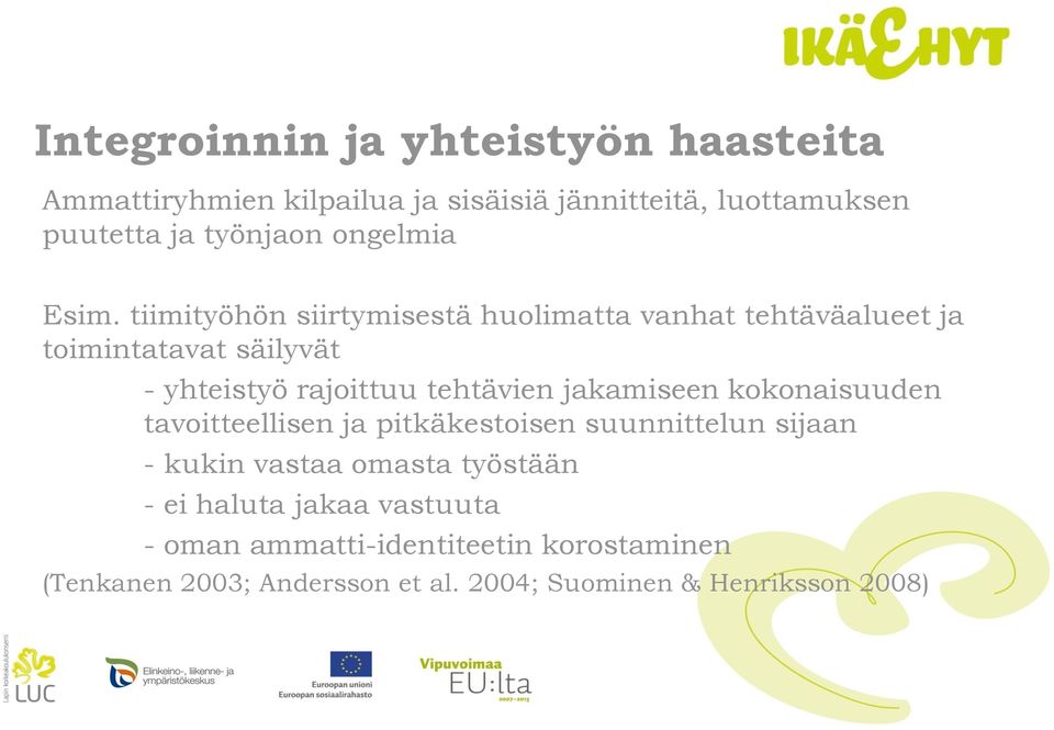 tiimityöhön siirtymisestä huolimatta vanhat tehtäväalueet ja toimintatavat säilyvät - yhteistyö rajoittuu tehtävien