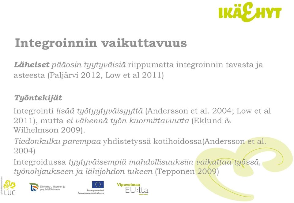 2004; Low et al 2011), mutta ei vähennä työn kuormittavuutta (Eklund & Wilhelmson 2009).