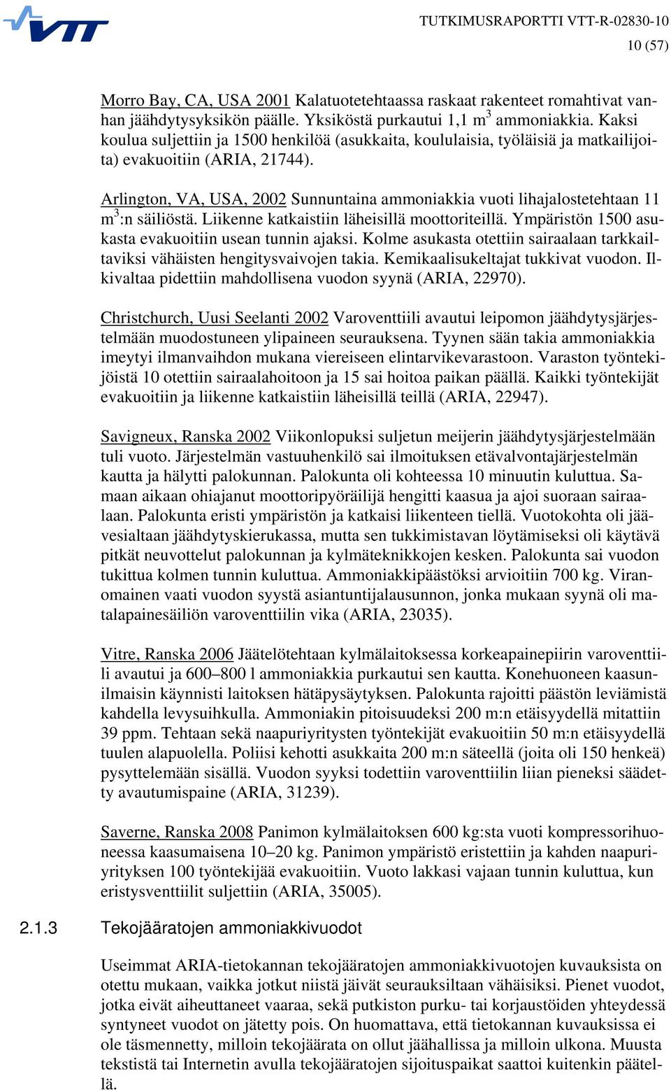 Arlington, VA, USA, 2002 Sunnuntaina ammoniakkia vuoti lihajalostetehtaan 11 m 3 :n säiliöstä. Liikenne katkaistiin läheisillä moottoriteillä. Ympäristön 1500 asukasta evakuoitiin usean tunnin ajaksi.