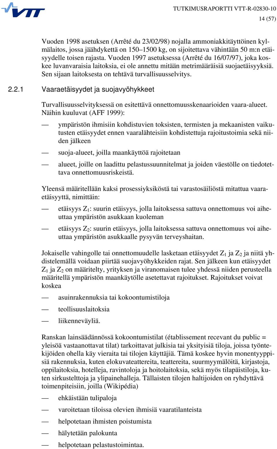 2.1 Vaaraetäisyydet ja suojavyöhykkeet Turvallisuusselvityksessä on esitettävä onnettomuusskenaarioiden vaara-alueet.