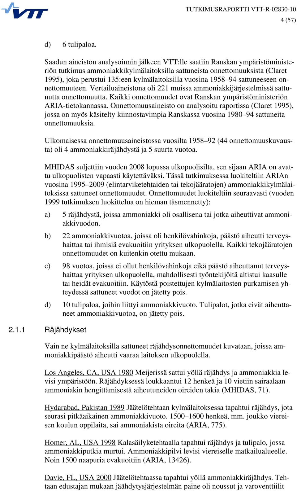 kylmälaitoksilla vuosina 1958 94 sattuneeseen onnettomuuteen. Vertailuaineistona oli 221 muissa ammoniakkijärjestelmissä sattunutta onnettomuutta.