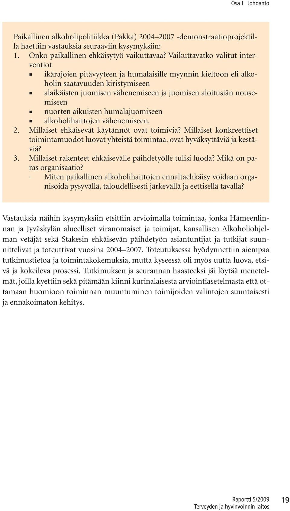 nuorten aikuisten humalajuomiseen alkoholihaittojen vähenemiseen. 2. Millaiset ehkäisevät käytännöt ovat toimivia?