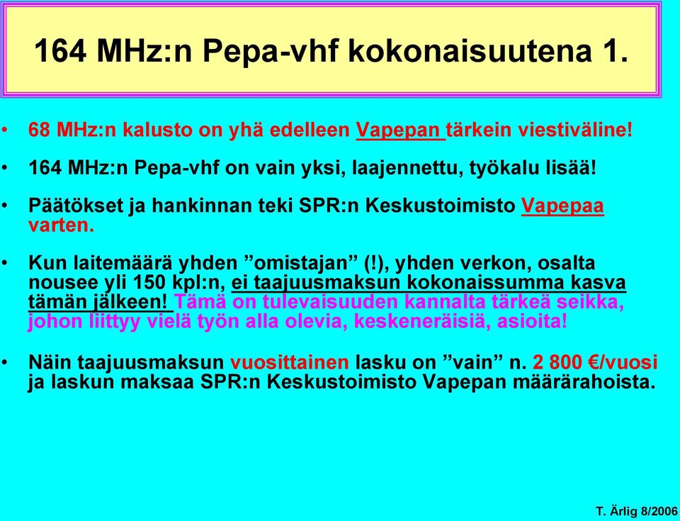 Kun laitemäärä yhden omistajan (!), yhden verkon, osalta nousee yli 150 kpl:n, ei taajuusmaksun kokonaissumma kasva tämän jälkeen!