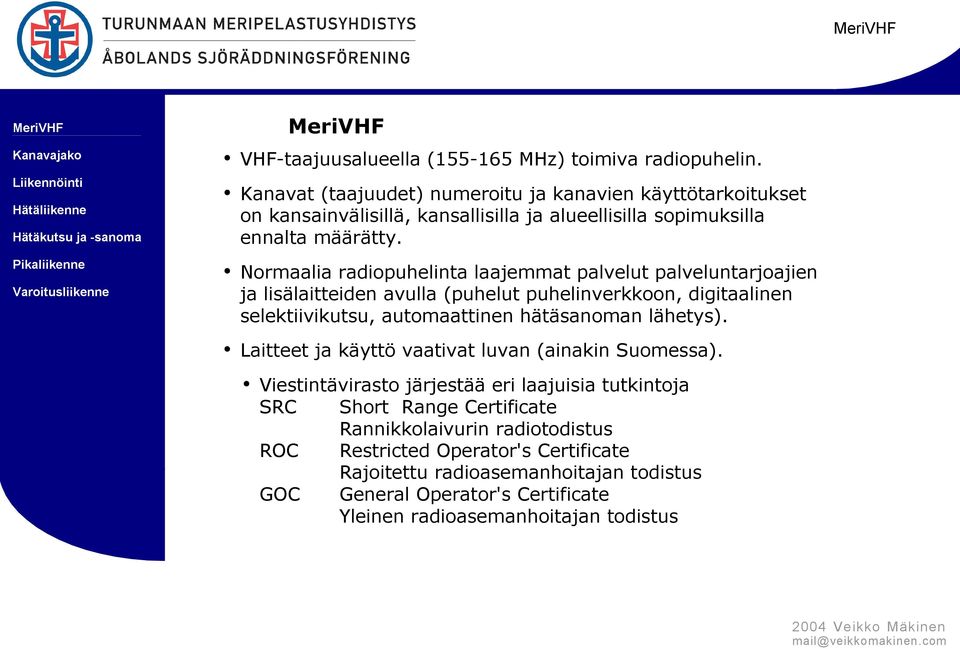 Normaalia radiopuhelinta laajemmat palvelut palveluntarjoajien ja lisälaitteiden avulla (puhelut puhelinverkkoon, digitaalinen selektiivikutsu, automaattinen hätäsanoman