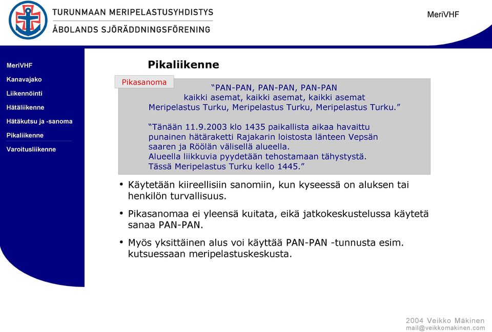 Alueella liikkuvia pyydetään tehostamaan tähystystä. Tässä Meripelastus Turku kello 1445.