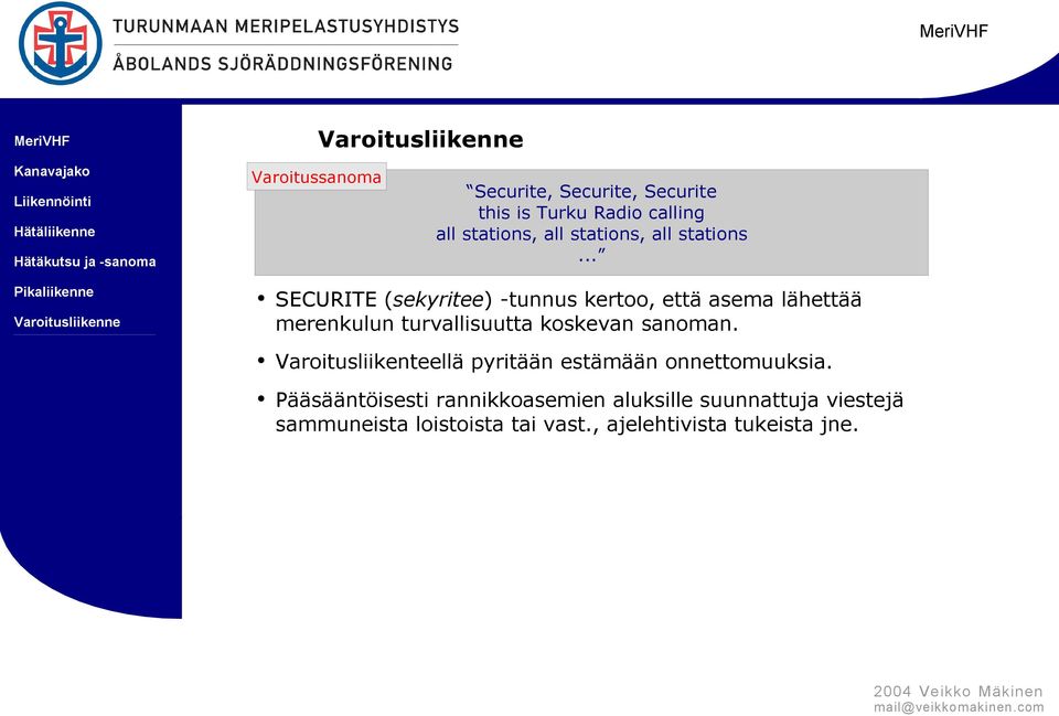 .. SECURITE (sekyritee) -tunnus kertoo, että asema lähettää merenkulun turvallisuutta koskevan