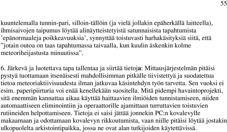 Järkevä ja luotettava tapa tallentaa ja siirtää tietoja: Mittausjärjestelmän pitäisi pystyä tuottamaan itsenäisesti mahdollisimman pitkälle tiivistettyä ja suodatettua tietoa meteoriaktiivisuudesta