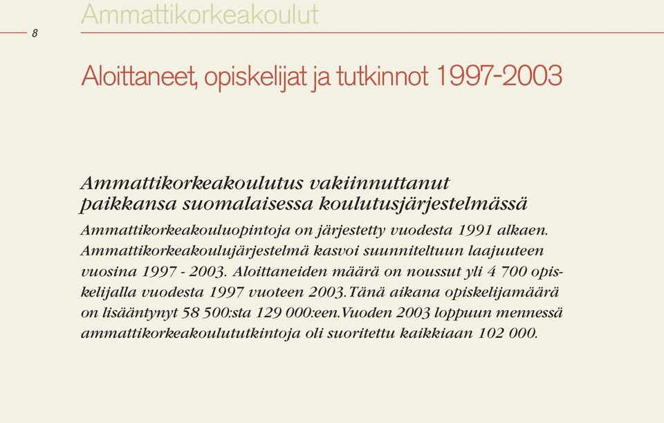 Ammattikorkeakoulujärjestelmä kasvoi suunniteltuun laajuuteen vuosina 1997-2003.