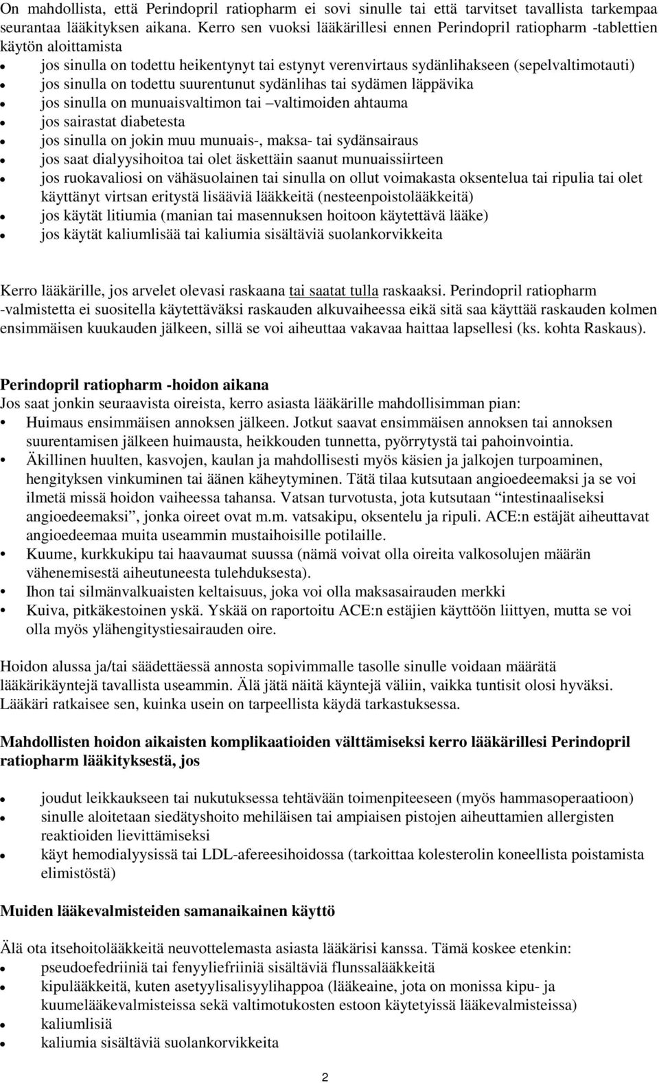 on todettu suurentunut sydänlihas tai sydämen läppävika jos sinulla on munuaisvaltimon tai valtimoiden ahtauma jos sairastat diabetesta jos sinulla on jokin muu munuais-, maksa- tai sydänsairaus jos