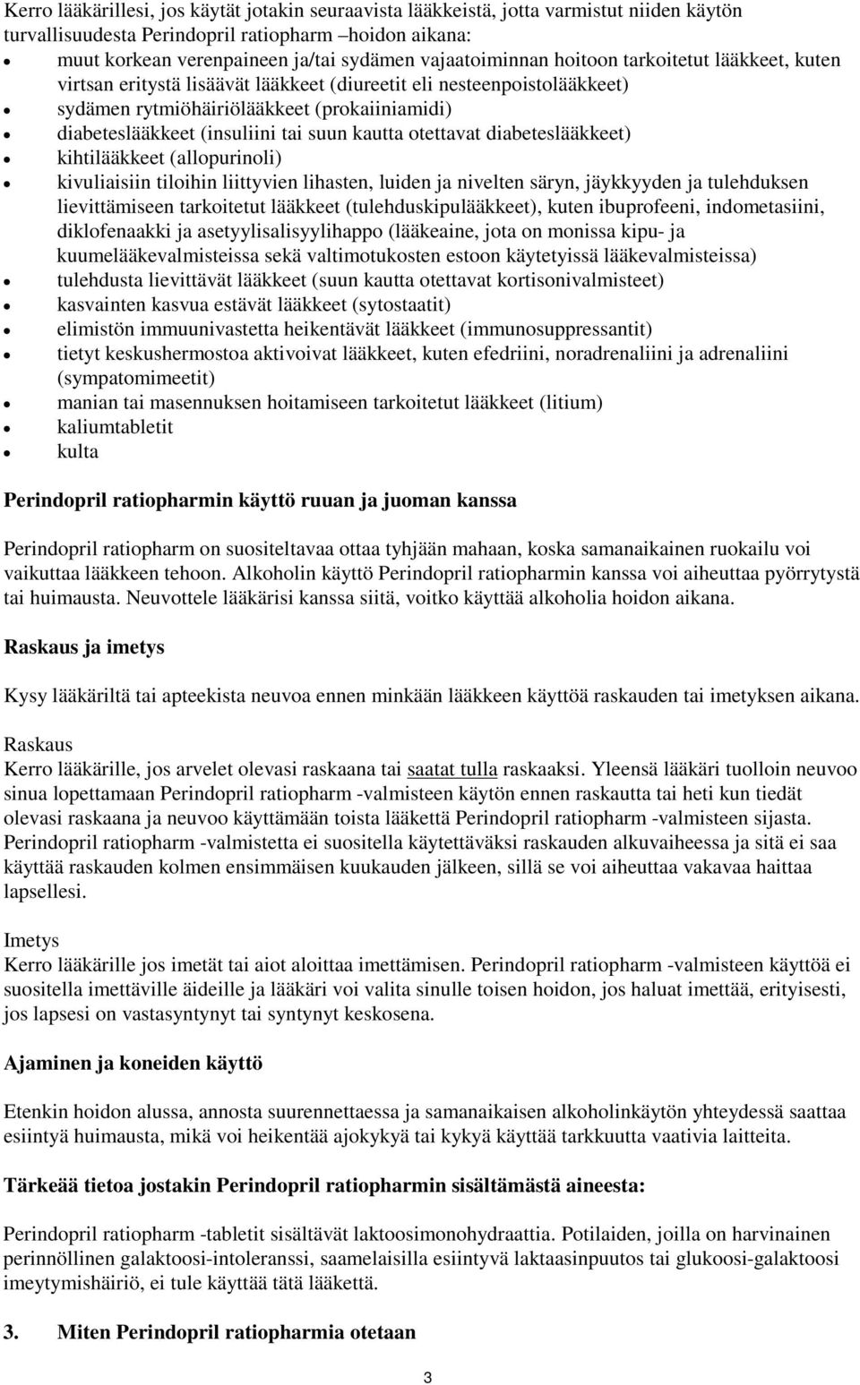 tai suun kautta otettavat diabeteslääkkeet) kihtilääkkeet (allopurinoli) kivuliaisiin tiloihin liittyvien lihasten, luiden ja nivelten säryn, jäykkyyden ja tulehduksen lievittämiseen tarkoitetut