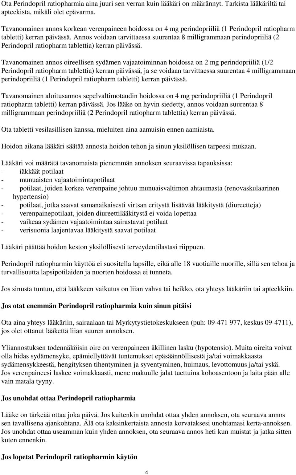 Annos voidaan tarvittaessa suurentaa 8 milligrammaan perindopriiliä (2 Perindopril ratiopharm tablettia) kerran päivässä.