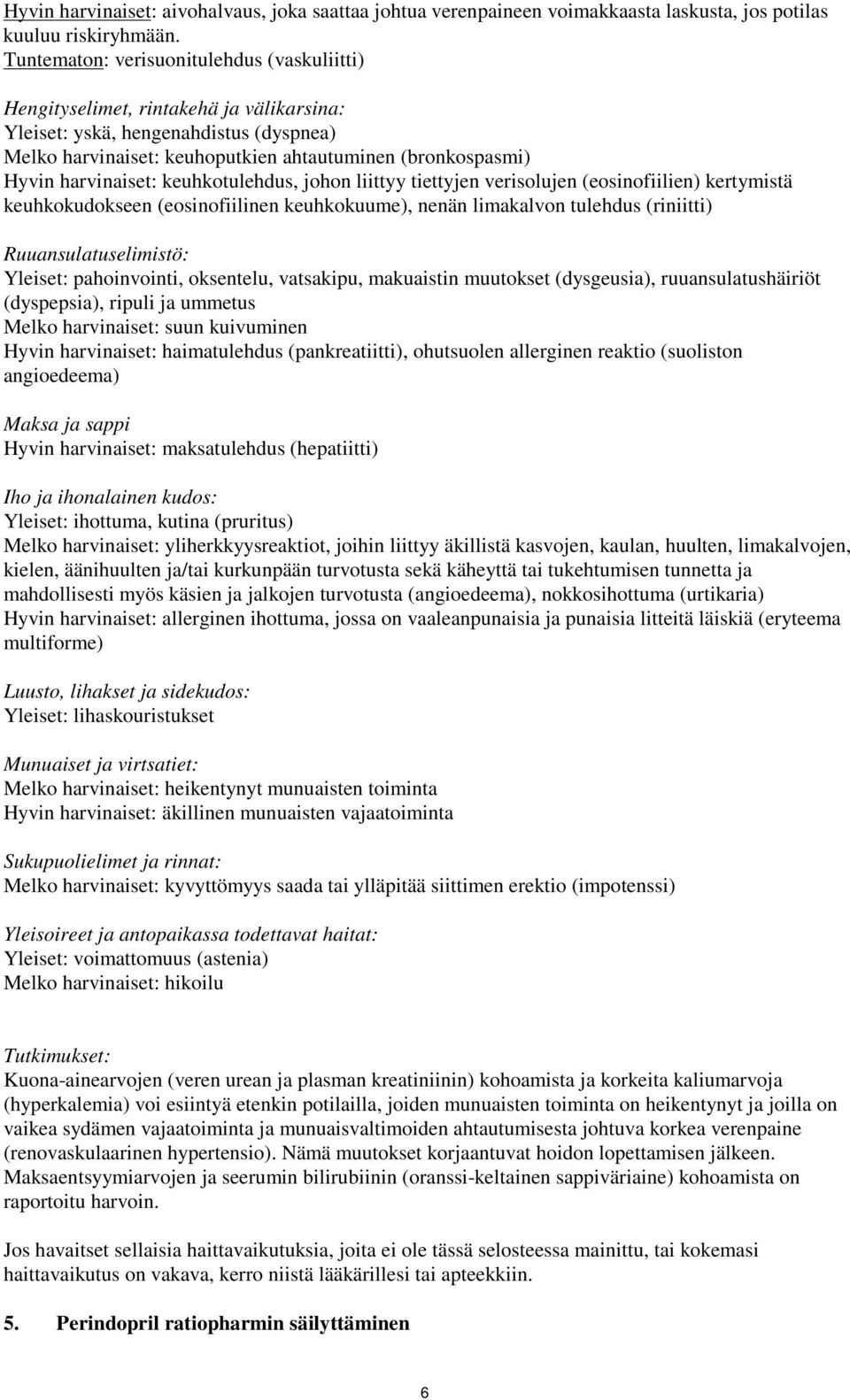 harvinaiset: keuhkotulehdus, johon liittyy tiettyjen verisolujen (eosinofiilien) kertymistä keuhkokudokseen (eosinofiilinen keuhkokuume), nenän limakalvon tulehdus (riniitti) Ruuansulatuselimistö: