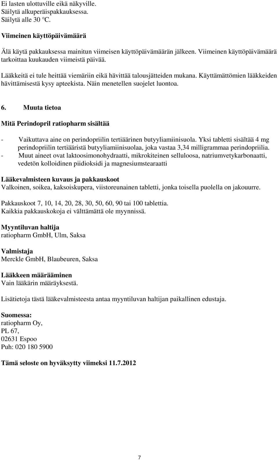 Näin menetellen suojelet luontoa. 6. Muuta tietoa Mitä Perindopril ratiopharm sisältää - Vaikuttava aine on perindopriilin tertiäärinen butyyliamiinisuola.