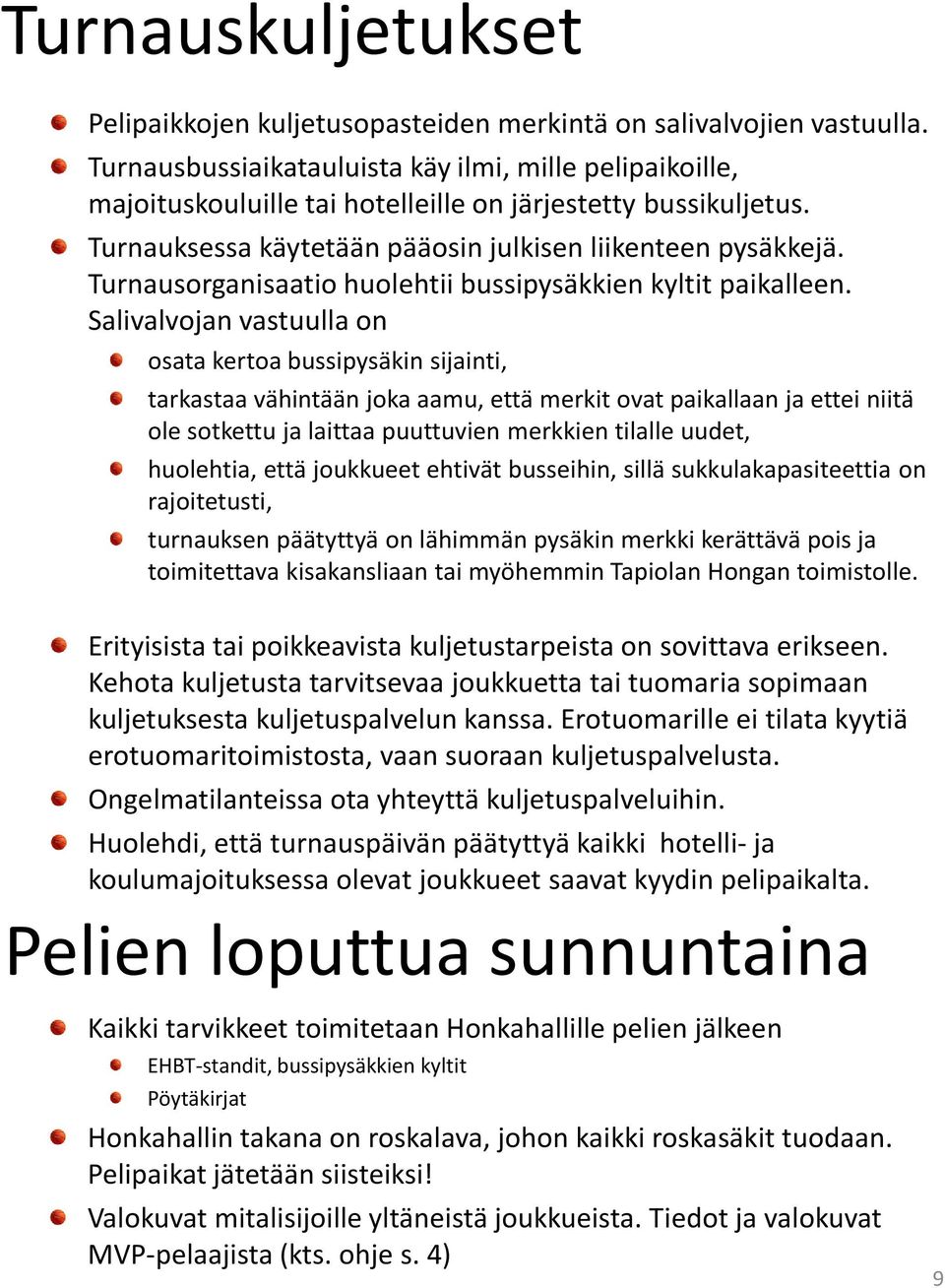 Turnausorganisaatio huolehtii bussipysäkkien kyltit paikalleen.