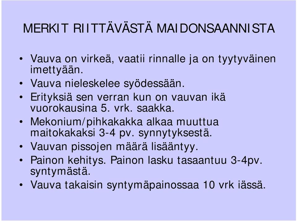 Mekonium/pihkakakka alkaa muuttua maitokakaksi 3-4 pv. synnytyksestä.