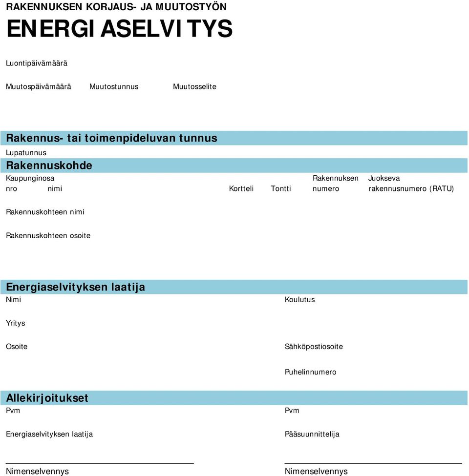 rakennusnumero (RATU) Rakennuskohteen nimi Rakennuskohteen osoite Energiaselvityksen laatija Nimi Koulutus Yritys Osoite