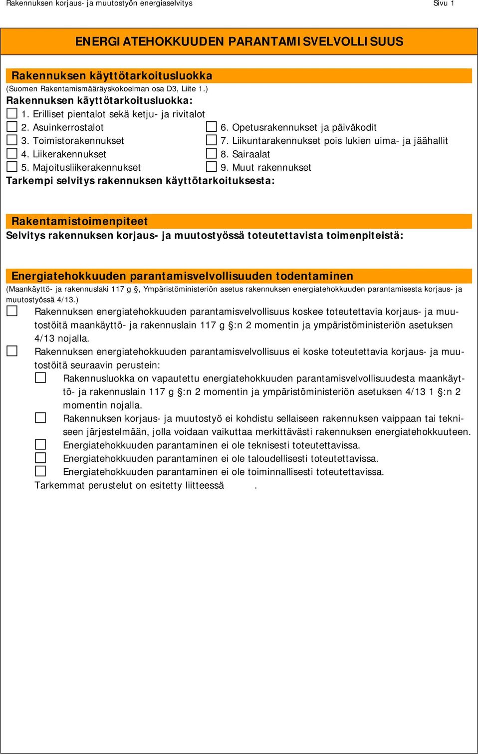 Liikuntarakennukset pois lukien uima- ja jäähallit 4. Liikerakennukset 8. Sairaalat 5. Majoitusliikerakennukset 9.