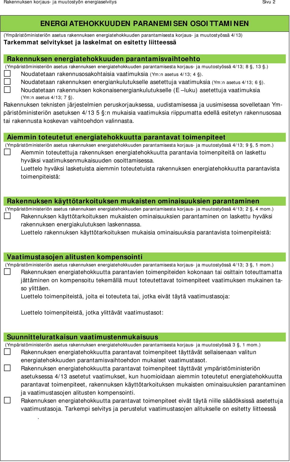 parantamisesta korjaus- ja muutostyössä 4/13; 8, 13.) Noudatetaan rakennusosakohtaisia vaatimuksia (Ym:n asetus 4/13; 4 ).