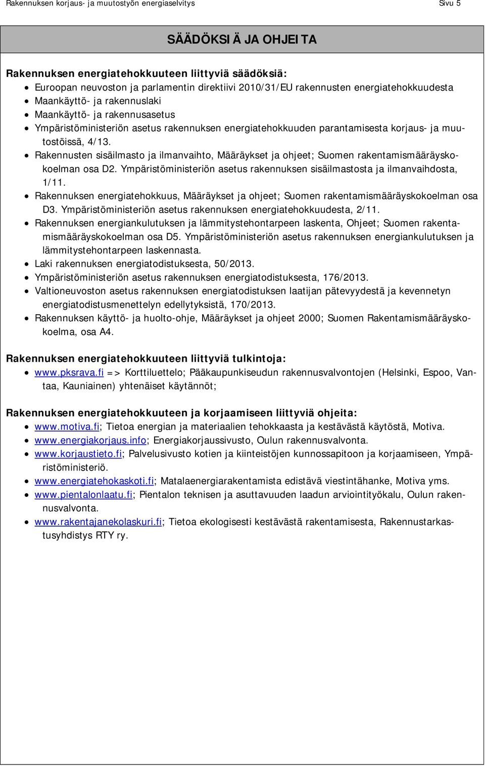 Rakennusten sisäilmasto ja ilmanvaihto, Määräykset ja ohjeet; Suomen rakentamismääräyskokoelman osa D2. Ympäristöministeriön asetus rakennuksen sisäilmastosta ja ilmanvaihdosta, 1/11.