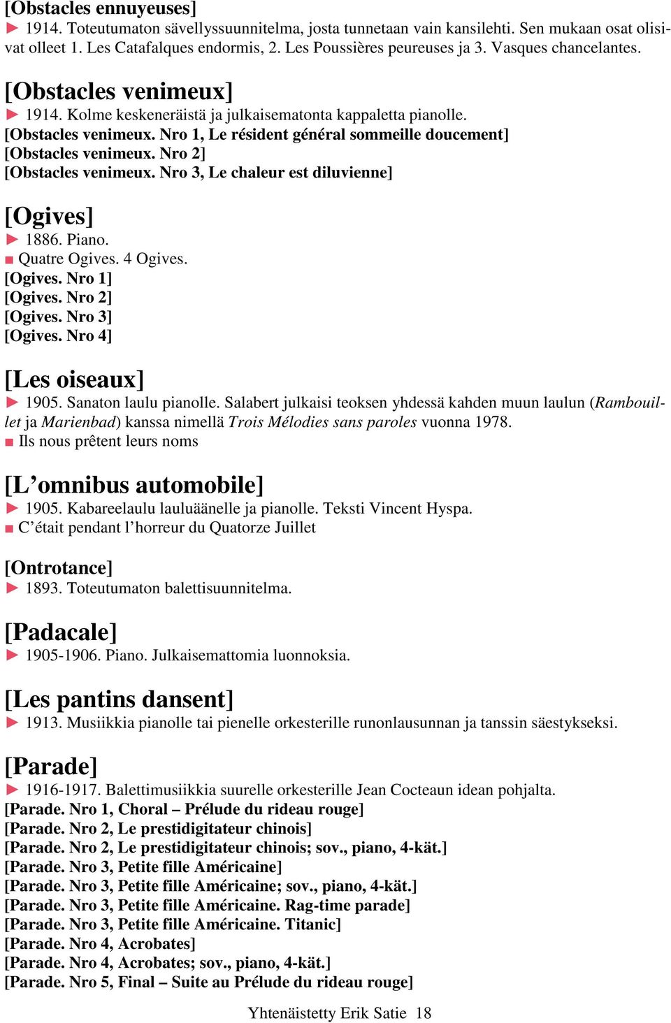 Nro 2] [Obstacles venimeux. Nro 3, Le chaleur est diluvienne] [Ogives] 1886. Piano. Quatre Ogives. 4 Ogives. [Ogives. Nro 1] [Ogives. Nro 2] [Ogives. Nro 3] [Ogives. Nro 4] [Les oiseaux] 1905.