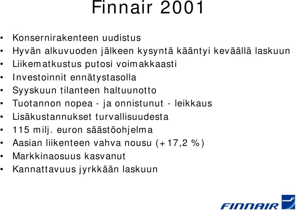 Tuotannon nopea - ja onnistunut - leikkaus Lisäkustannukset turvallisuudesta 115 milj.
