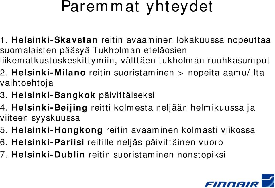 välttäen tukholman ruuhkasumput 2. Helsinki-Milano reitin suoristaminen > nopeita aamu/ilta vaihtoehtoja 3.