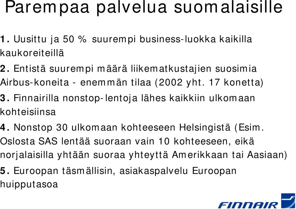 Finnairilla nonstop-lentoja lähes kaikkiin ulkomaan kohteisiinsa 4. Nonstop 30 ulkomaan kohteeseen Helsingistä (Esim.