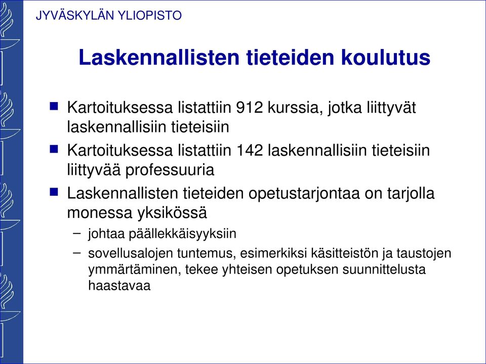 Laskennallisten tieteiden opetustarjontaa on tarjolla monessa yksikössä johtaa päällekkäisyyksiin