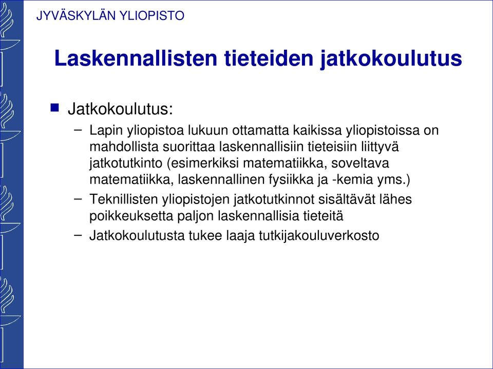 matematiikka, soveltava matematiikka, laskennallinen fysiikka ja -kemia yms.