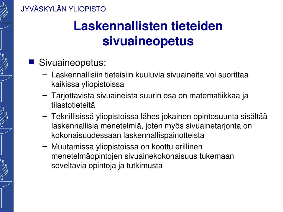 lähes jokainen opintosuunta sisältää laskennallisia menetelmiä, joten myös sivuainetarjonta on kokonaisuudessaan