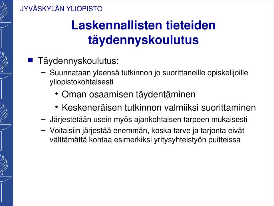 tutkinnon valmiiksi suorittaminen Järjestetään usein myös ajankohtaisen tarpeen mukaisesti