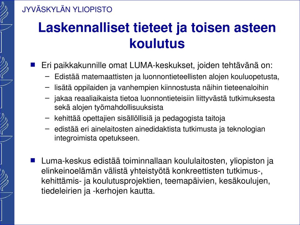 opettajien sisällöllisiä ja pedagogista taitoja edistää eri ainelaitosten ainedidaktista tutkimusta ja teknologian integroimista opetukseen.