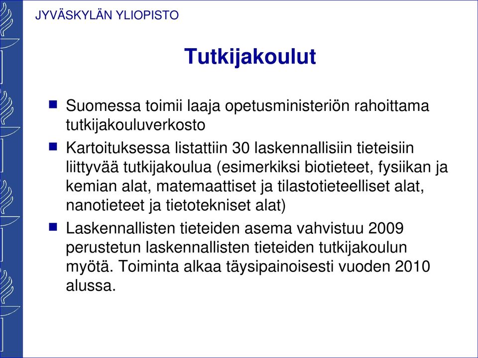 matemaattiset ja tilastotieteelliset alat, nanotieteet ja tietotekniset alat) Laskennallisten tieteiden asema