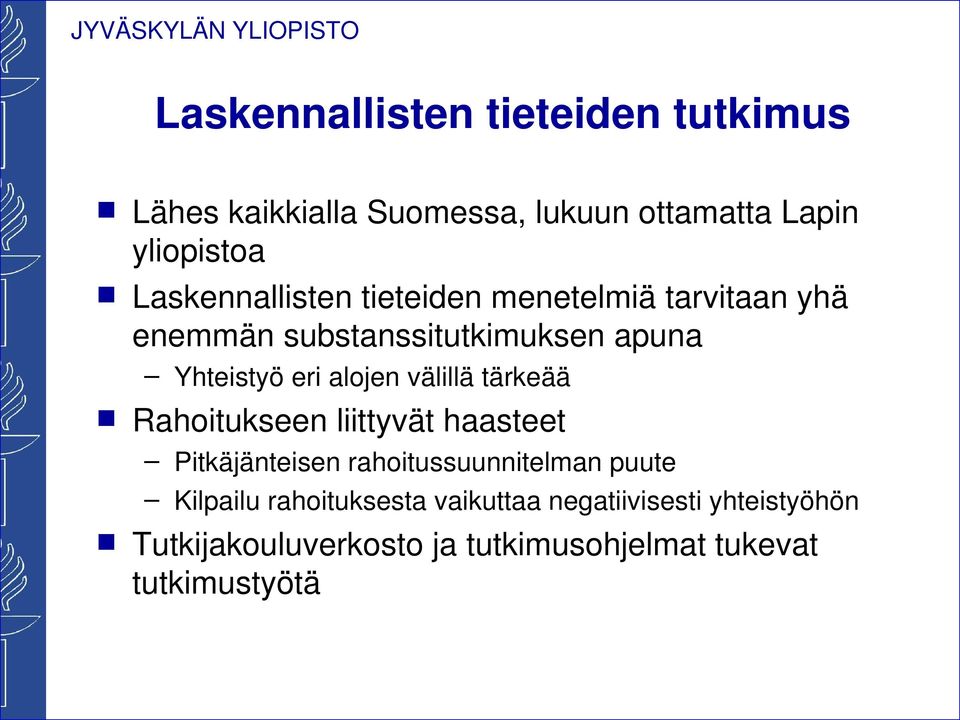 alojen välillä tärkeää Rahoitukseen liittyvät haasteet Pitkäjänteisen rahoitussuunnitelman puute