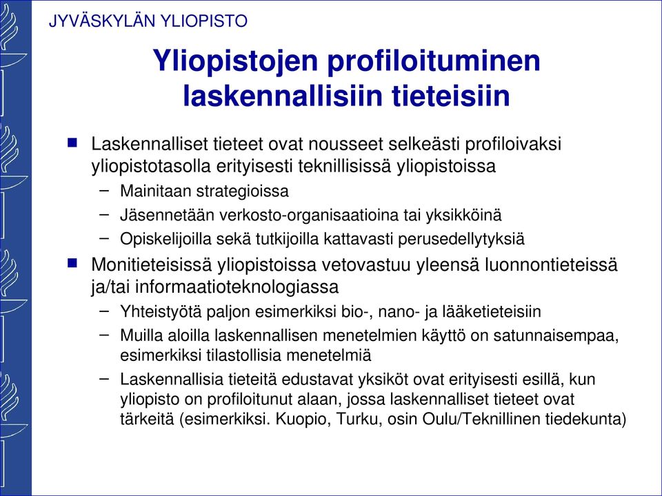 ja/tai informaatioteknologiassa Yhteistyötä paljon esimerkiksi bio-, nano- ja lääketieteisiin Muilla aloilla laskennallisen menetelmien käyttö on satunnaisempaa, esimerkiksi tilastollisia