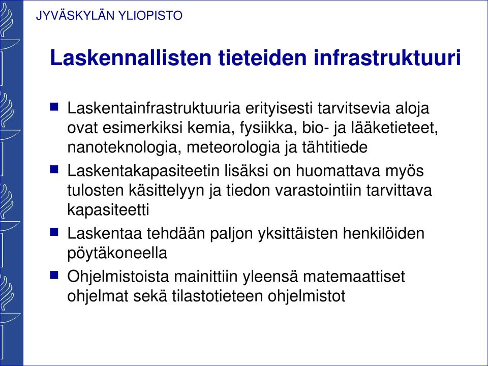 huomattava myös tulosten käsittelyyn ja tiedon varastointiin tarvittava kapasiteetti Laskentaa tehdään paljon