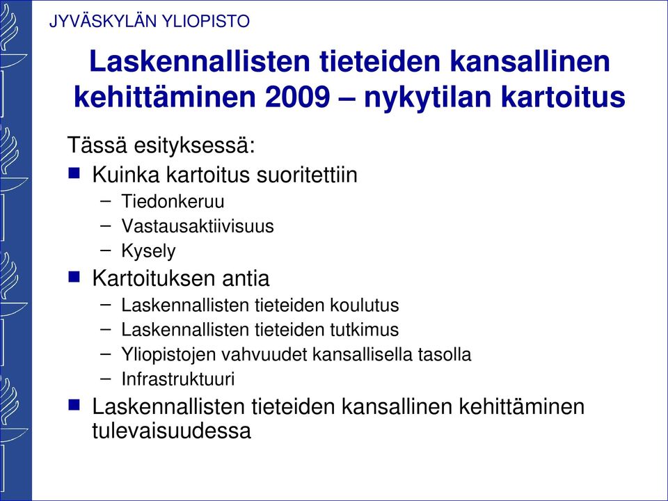 Laskennallisten tieteiden koulutus Laskennallisten tieteiden tutkimus Yliopistojen vahvuudet
