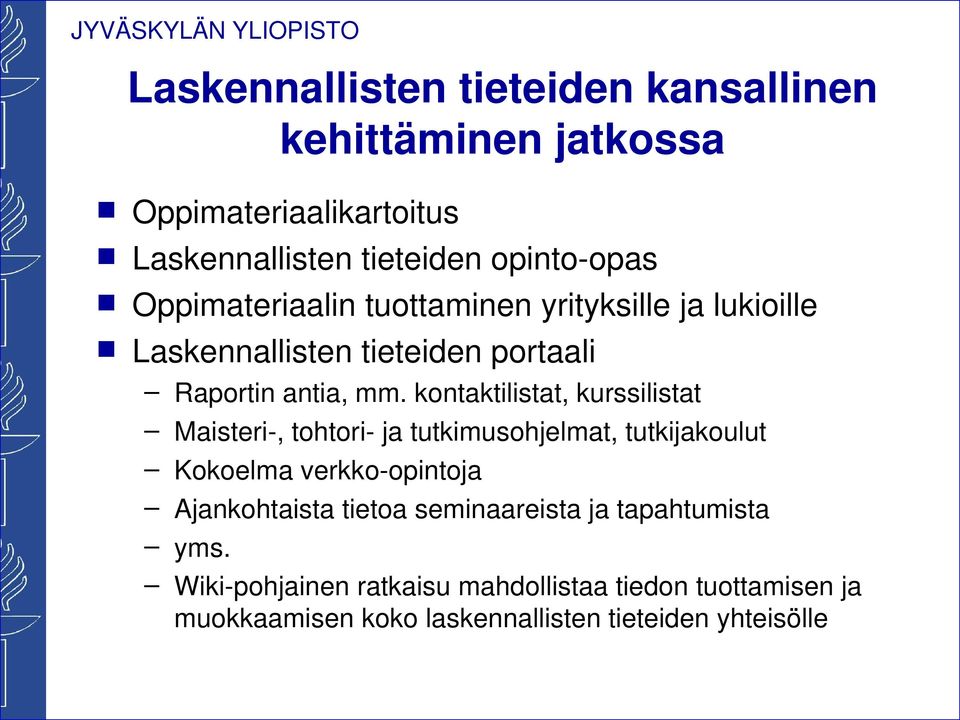 kontaktilistat, kurssilistat Maisteri-, tohtori- ja tutkimusohjelmat, tutkijakoulut Kokoelma verkko-opintoja Ajankohtaista