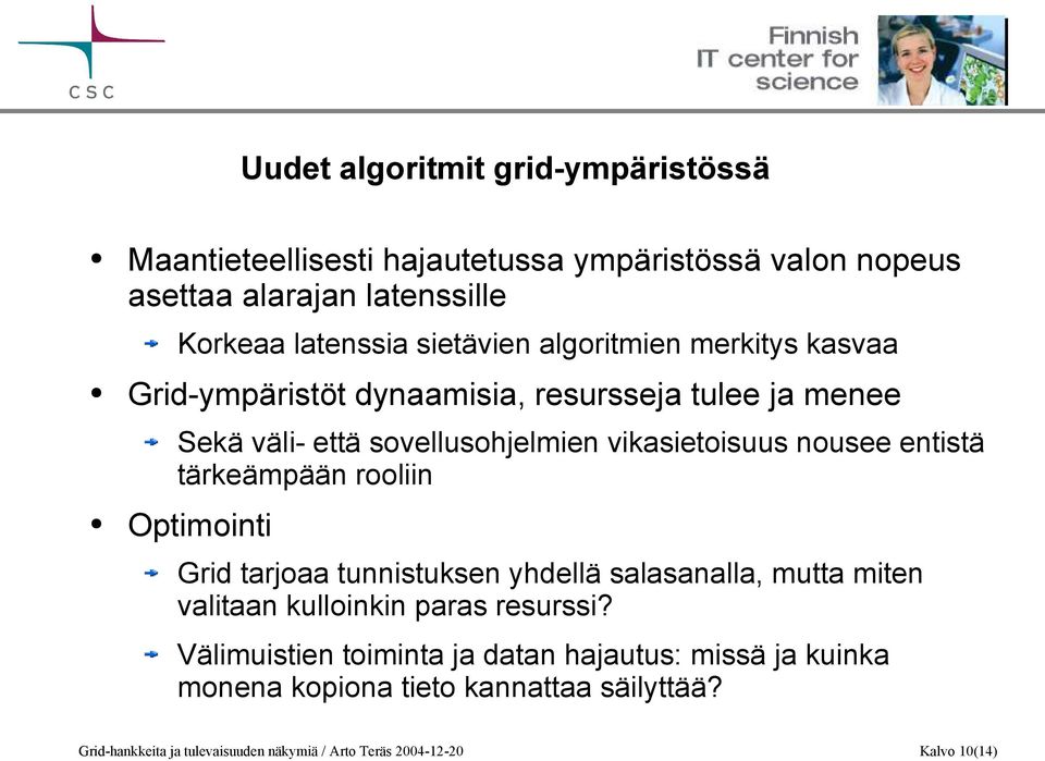 tärkeämpään rooliin Optimointi Grid tarjoaa tunnistuksen yhdellä salasanalla, mutta miten valitaan kulloinkin paras resurssi?