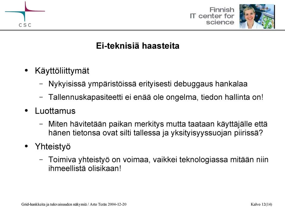 Luottamus Miten hävitetään paikan merkitys mutta taataan käyttäjälle että hänen tietonsa ovat silti tallessa ja